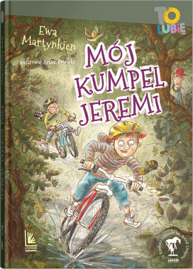 Mój kumpel Jeremi / Autorka: Ewa Martynkien / Ilustracje: Artur Nowicki / Wydawnictwo: Literatura